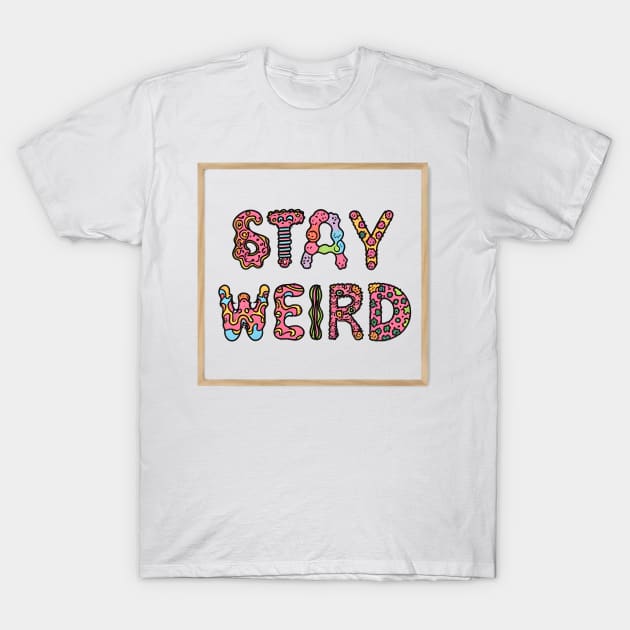 Stay Weird T-Shirt by r.abdulazis